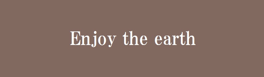 Enjoy the earth